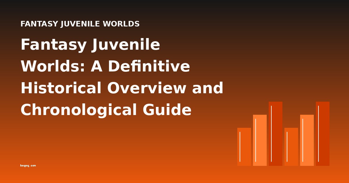 Fantasy Juvenile Worlds: A Definitive Historical Overview and Chronological Guide
