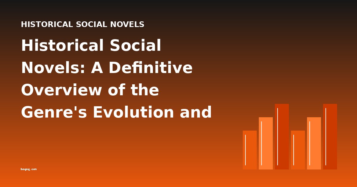 Historical Social Novels: A Definitive Overview of the Genre's Evolution and Key Works