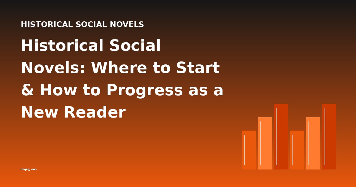 Historical Social Novels: Where to Start & How to Progress as a New Reader