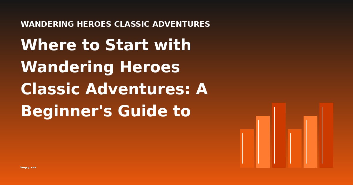 Where to Start with Wandering Heroes Classic Adventures: A Beginner's Guide to Reading Order and Difficulty