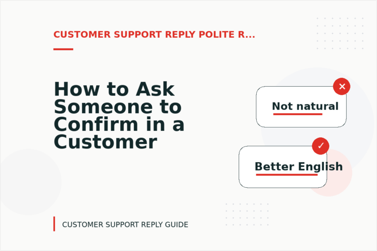 How to Ask Someone to Confirm in a Customer Support Reply How to Ask Someone to Confirm in a Customer Support Reply