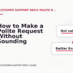 How to Make a Polite Request Without Sounding Demanding in Customer Support Reply English