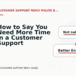 How to Say You Need More Time in a Customer Support Reply