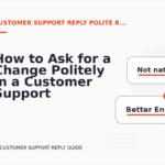 How to Ask for a Change Politely in a Customer Support Reply