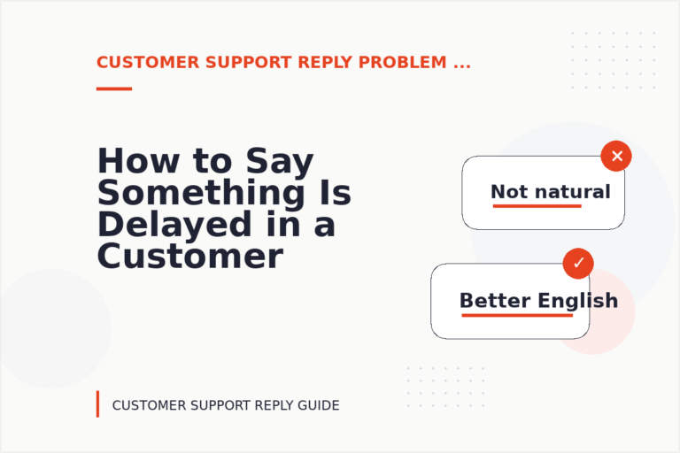 How to Say Something Is Delayed in a Customer Support Reply How to Say Something Is Delayed in a Customer Support Reply
