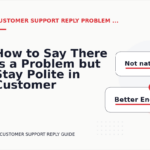 How to Say There Is a Problem but Stay Polite in Customer Support Reply English