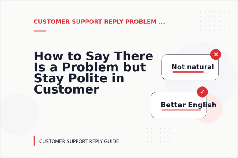 How to Say There Is a Problem but Stay Polite in Customer Support Reply English