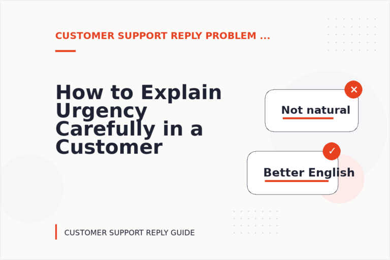 How to Explain Urgency Carefully in a Customer Support Reply How to Explain Urgency Carefully in a Customer Support Reply